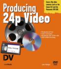 Image for Producing 24p Video : Covers the Canon XL2 and the Panasonic DVX-100a DV Expert Series
