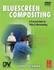 Image for Bluescreen compositing  : a practical guide for video &amp; moviemaking