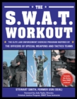 Image for The S.W.A.T. Workout : The Elite Law Enforcement Exercise Program Inspired by the Officers of Special Weapons and Tactics Teams