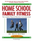 Image for Home School Family Fitness : The Complete Physical Education Curriculum for Grades K-12