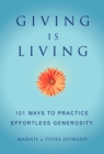 Image for Giving is Living : 101 Ways to Practice Effortless Generosity.