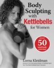 Image for Body sculpting with kettlebells for women  : the complete exercise plan