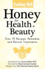 Image for Cooking Well: Honey for Health &amp; Beauty: Over 75 Recipes, Remedies and Natural Treatments.