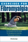 Image for Exercises for fibromyalgia  : the complete exercise guide for managing and lessening fibromyalgia symptoms