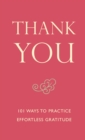 Image for Thank You : 101 Ways to Practice Effortless Gratitude