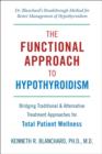 Image for The functional approach to hypothyroidism: bridging traditional and alternative treatment approaches for total patient wellness