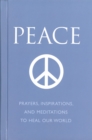 Image for Peace  : prayers, inspirations and meditations to heal our world