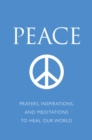 Image for Peace: prayers, inspirations and meditations to heal our world