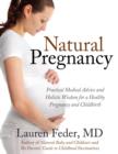Image for Natural pregnancy: practical medical and natural ways for a healthy pregnancy from America&#39;s leading homeopathic and holistic physician