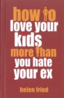 Image for How to love your kids more than you hate your ex