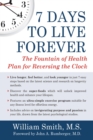 Image for 7 days to live forever: the fountain of health plan for reversing the clock