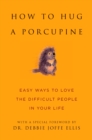 Image for How to hug a porcupine: 101 ways to love the most difficult people in your life.