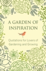 Image for A garden of inspiration  : quotations for lovers of gardening and growing