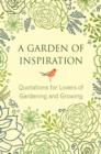 Image for A garden of inspiration: quotations for lovers of gardening and growing