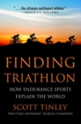 Image for Finding triathlon  : how endurance sports explain the world