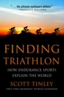 Image for Finding triathlon: how endurance sports explain the world
