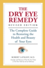 Image for Dry Eye Remedy, Revised Edition: The Complete Guide to Restoring the Health and Beauty of Your Eyes