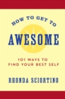 Image for How to get to awesome: 101 ways to find your best self
