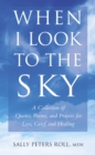Image for When I look to the sky: a collection of quotes, poems, and prayers for loss, grief, and healing