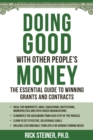 Image for Doing good with other people&#39;s money: the insider&#39;s guide to winning grants and contracts