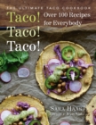 Image for Taco! Taco! Taco!: The Ultimate Taco Cookbook - Over 100 Recipes for Everybody