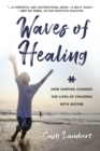 Image for Waves of Healing: How Surfing Changes the Lives of Children with Autism