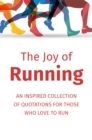 Image for The Joy of Running : An Inspired Collection of Quotations for Those Who Love to Run