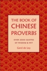Image for The Book Of Chinese Proverbs : A Collection of Timeless Wisdom, Wit, Sayings &amp; Advice