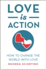Image for Love is Action: How to Change the World with Love