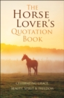 Image for The horse lover&#39;s quotation book  : an inspired equine collection
