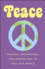 Image for Peace : Prayers, Inspirations, and Meditations to Heal our World