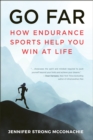 Image for Go far  : how endurance sports help you win at life