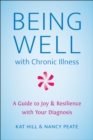 Image for Being well  : a guide to finding joy and resilience with chronic illness