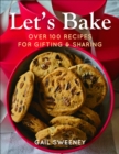 Image for Let&#39;s bake  : over 100 recipes for gifting and sharing