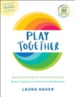 Image for Play together  : games &amp; activities for the whole family to boost creativity, connection and mindfulness