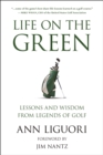 Image for Life On The Green : Lessons and Wisdom from Legends of Golf