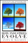 Image for How industries evolve  : principles for achieving and sustaining superior performance