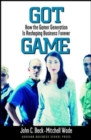 Image for Got game  : how the gamer generation is reshaping business forever