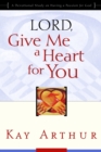 Image for Lord, Give Me a Heart for You : A Devotional Study on Having a Passion for God