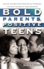 Image for Bold Parents, Positive Teens : Loving and Guiding your Child Through the Challenges of Adolescence