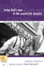 Image for Being God&#39;s Man in the Search for Success : Real Men, Real Life, Powerful Truth