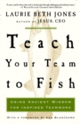Image for Teach your Team to Fish : Using Ancient Wisdom for Inspired Teamwork