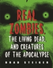 Image for Real zombies, the living dead, and creatures of the Apocalypse