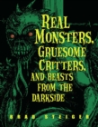 Image for Real monsters, gruesome critters, and beasts from the darkside