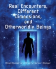 Image for Real Encounters, Different Dimensions And Otherwordly Beings