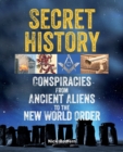 Image for Secret history  : conspiracies from ancient aliens to the New World Order