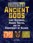 Image for Ancient gods: lost histories, hidden truths, and the conspiracy of silence