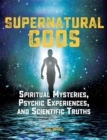 Image for Supernatural gods  : spiritual mysteries, psychic experiences, and scientific truths