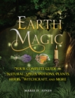 Image for Earth magic  : your complete guide to natural spells, potions, plants, herbs, witchcraft, and more