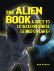 Image for The alien book: a guide to extraterrestrial beings on Earth